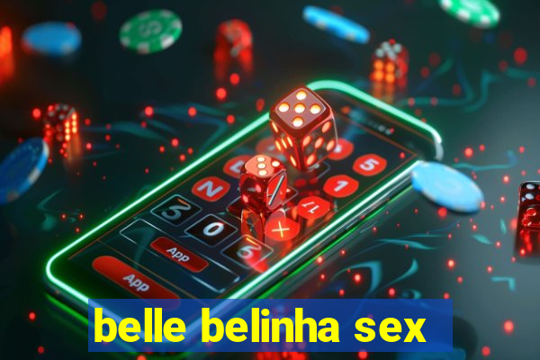 belle belinha sex